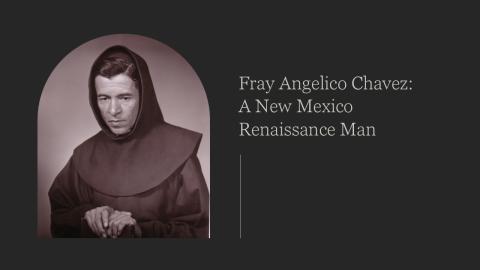 Fray Angelico Chavez:  New Mexico’s Renaissance Man